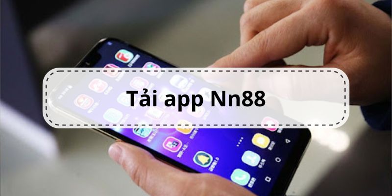 Câu Hỏi Thường Gặp Khi Tải App Nn88