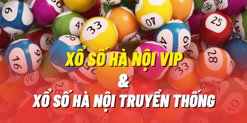 Xổ Số Hà Nội VIP và Xổ số truyền thống có gì khác nhau?