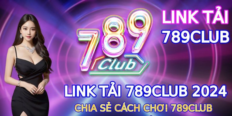 Tải Game 789 Club Và Hướng Dẫn Chi Tiết Cho Người Chơi Mới