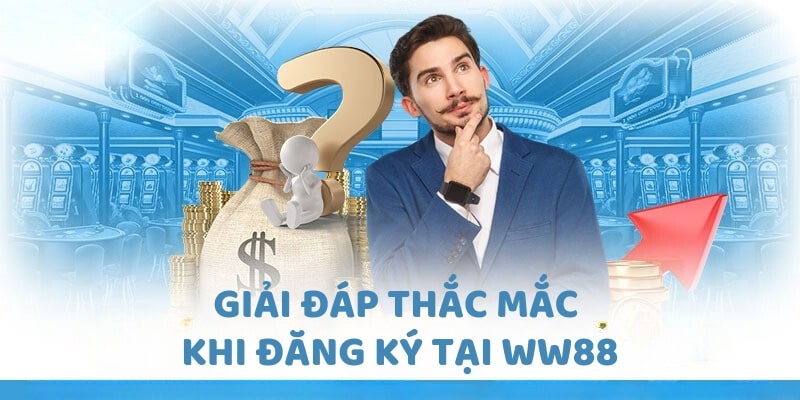 Giải đáp thắc mắc khi đăng ký tại WW88