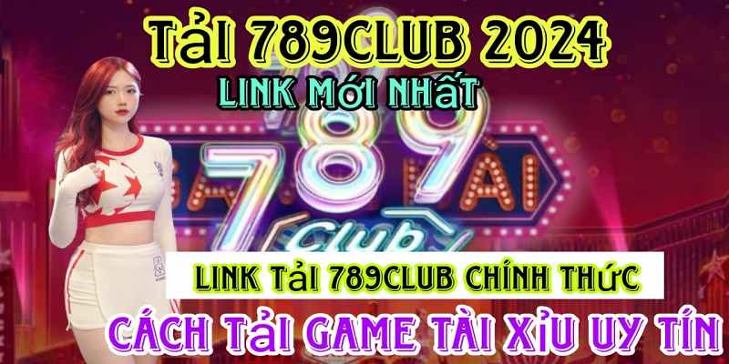 Các bước tải game 789 club gọn gàng