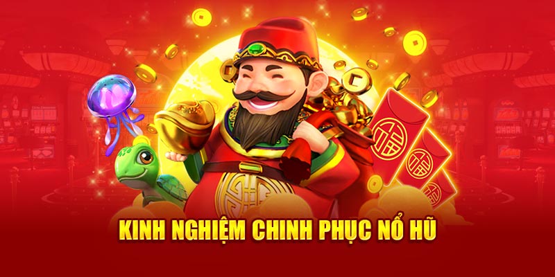 Kinh nghiệm chinh phục nổ hũ