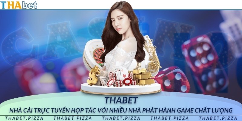 THAbet - Nhà cái trực tuyến hợp tác với nhiều nhà phát hành game chất lượng