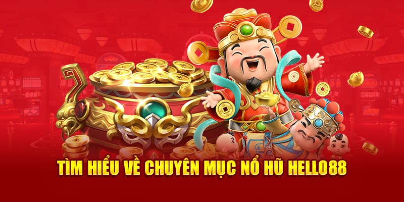 Tìm hiểu về chuyên mục nổ hũ Hello88